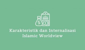 karakteristik dan internalisasi islamic worldview
